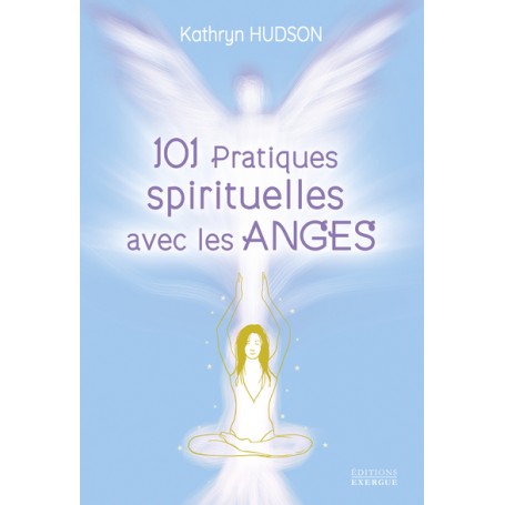 101 pratiques spirituelles avec les anges