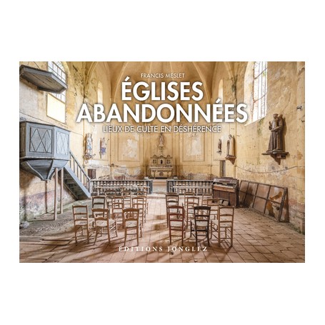 Églises abandonnées - Lieux de culte en déshérence