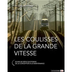 Les coulisses de la grande vitesse - 30 ans de défis quotidien - De la conception à la maintenance