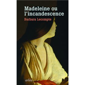Madeleine ou l'incandescence