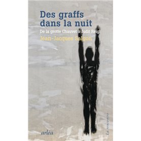 Des graffs dans la nuit - De la grotte Chauvet à Judit Reigl