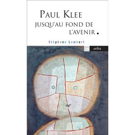 Paul Klee jusqu'au fond de l'avenir