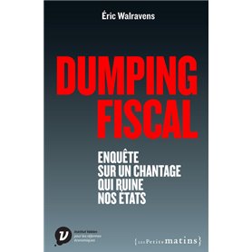 Dumping fiscal. Enquête sur un chantage qui ruine nos états