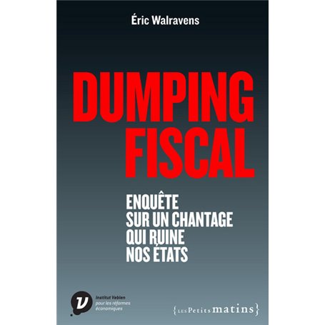 Dumping fiscal. Enquête sur un chantage qui ruine nos états