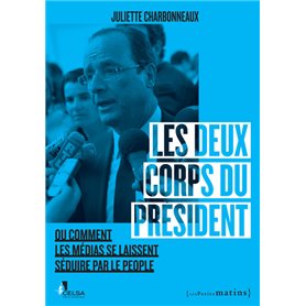 Les Deux Corps du Président. Ou comment les médias se laissent séduire par le people