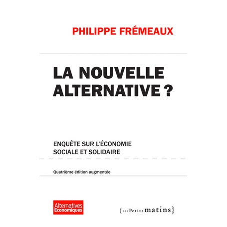 La Nouvelle alternative ? 4ed augmentée - Enquête sur l'économie sociale et solidaire