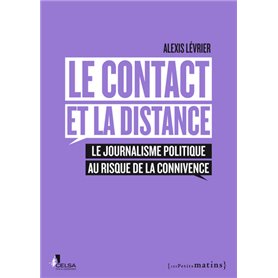 Le Contact et la distance. Le journalisme politique au risque de la connivence