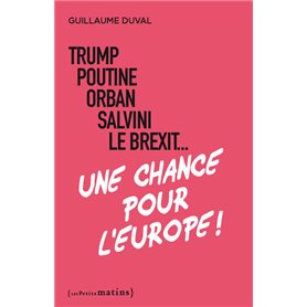 Trump, Poutine, Orban, Salvini, le Brexit... Une chance pour l'Europe !