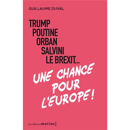 Trump, Poutine, Orban, Salvini, le Brexit... Une chance pour l'Europe !