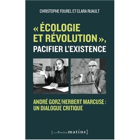 Écologie et révolution, pacifier l'existence - André Gorz/Herbert Marcuse : un dialogue critique