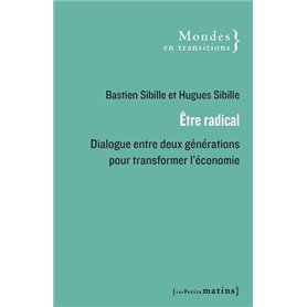 Être radical - Dialogue entre deux générations pour transformer l'économie