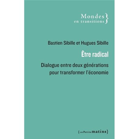 Être radical - Dialogue entre deux générations pour transformer l'économie