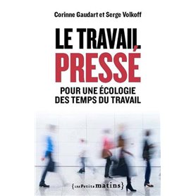 Le Travail pressé - Pour une écologie des temps du travail