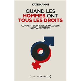 Quand les hommes ont tous les droits - Comment le privilège masculin nuit aux femmes