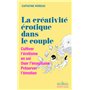 La Créativité érotique dans le couple - Cultiver l'érotisme en soi - Oser l'imaginaire - Préserver l