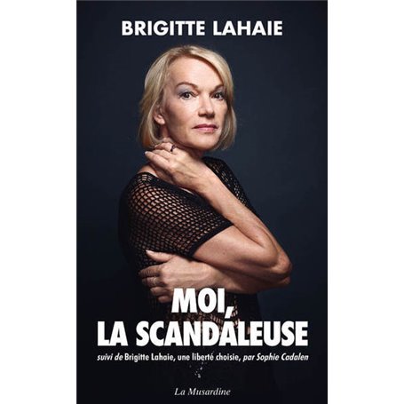 Moi, la scandaleuse - Suivi de Brigitte Lahaie, une liberté choisie