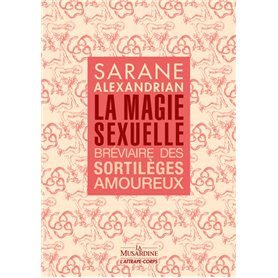 La Magie sexuelle - Bréviaire des sortilèges amoureux