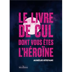 Le livre de cul dont vous êtes l'héroïne - Pleine Lune