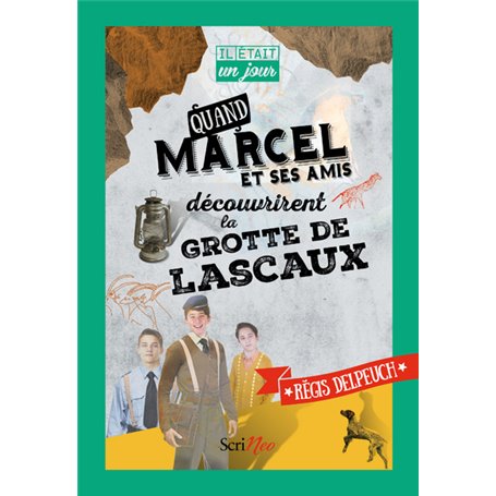 Il était un jour... Quand Marcel et ses amis découvrirent la grotte de Lascaux