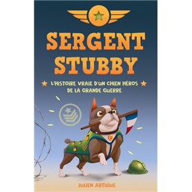 Sergent Stubby - L'histoire vraie d'un chien héros de la Grande Guerre