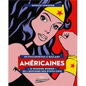 Américaines - 50 Wonder Women de l'Histoire des Etats-Unis - De Pocahontas à Hillary
