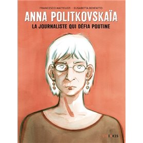 Anna Politkovskaïa - La journaliste qui défia Poutine