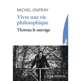 Vivre une vie philosophique - Thoreau le sauvage