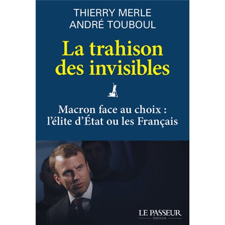 La trahison des invisibles - Macron face au choix : l'élite d'Etat ou les Français