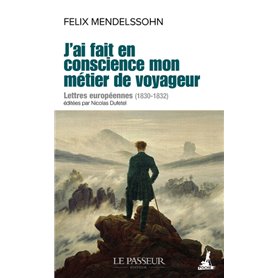 J'ai fait en conscience mon métier de voyageur - Lettres européennes (1830-1832)