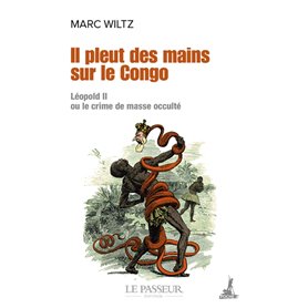 Il pleut des mains sur le Congo - Léopold II ou le crime de masse occulté