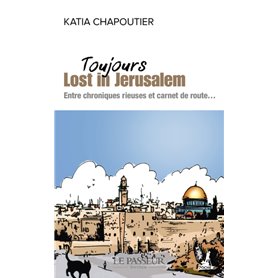Toujours Lost in Jérusalem - Entre chroniques rieuses et carnet de route...