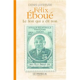 Félix Éboué - Le lion qui a dit non