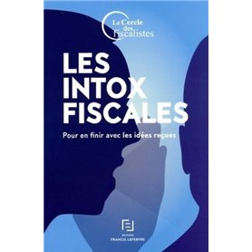 Les intox fiscales - Pour en finir avec les idées reçues