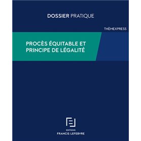 Procès équitable et principe de légalité - Bien utiliser les articles 6 et 7 de la CEDH