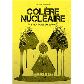 Colère nucléaire - tome 3 La folie du Japon