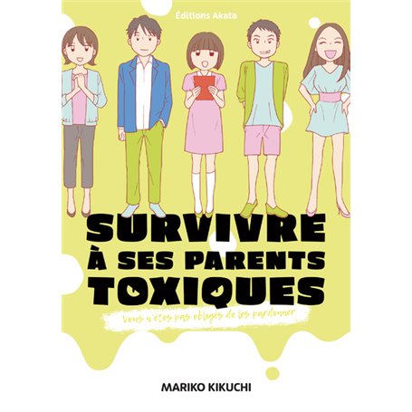 Survivre à ses parents toxiques - Vous n'êtes pas obligés de les pardonner