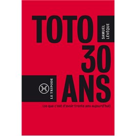 Toto, 30 ans...(ce que c'est que d'avoir 30 ans aujourd'hui)