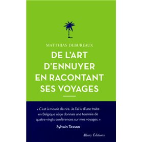 De l'art d'ennuyer en racontant ses voyages. Nouvelle édition.