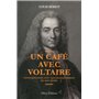 Un café avec Voltaire. Conversations avec les grands esprits de son temps