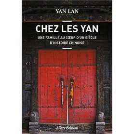 Chez Les Yan. Une famille au coeur d'un siècle d'histoire chinoise