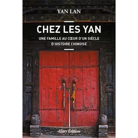 Chez Les Yan. Une famille au coeur d'un siècle d'histoire chinoise