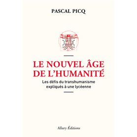 Le Nouvel âge de l'humanité. Les défis du transhumanisme expliqués à une lycéenne