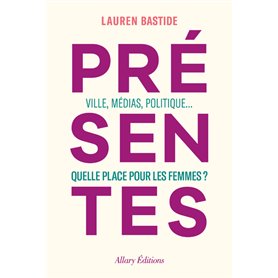 Présentes - Ville, médias, politique... Quelle place pour les femmes ?