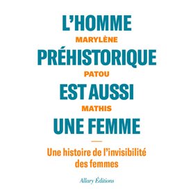 L'homme préhistorique est aussi une femme - Une histoire de l'invisibilité des femmes