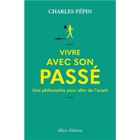 Vivre avec son passé - Une philosophie pour aller de l'avant