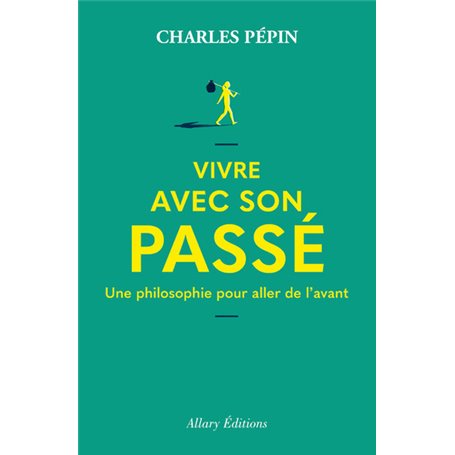 Vivre avec son passé - Une philosophie pour aller de l'avant