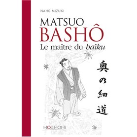 Matsuo Bashô - Le maître du haïku