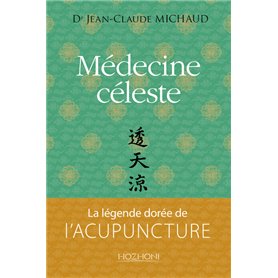 Médecine céleste - la légende dorée de l'acupuncture
