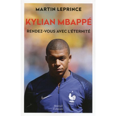 Kylian MBappé. Rendez-vous avec l'éternité