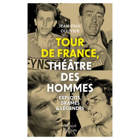 Tour de France, théâtre des hommes - Exploits, drames & légendes